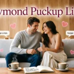 Raymond Pickup Lines