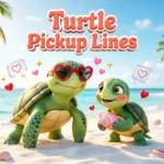 Turtle Pickup Lines